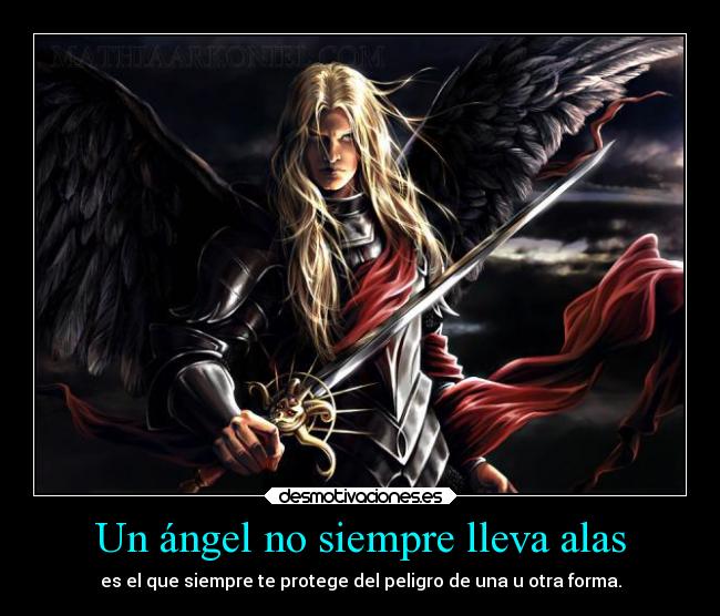 Un ángel no siempre lleva alas - es el que siempre te protege del peligro de una u otra forma.