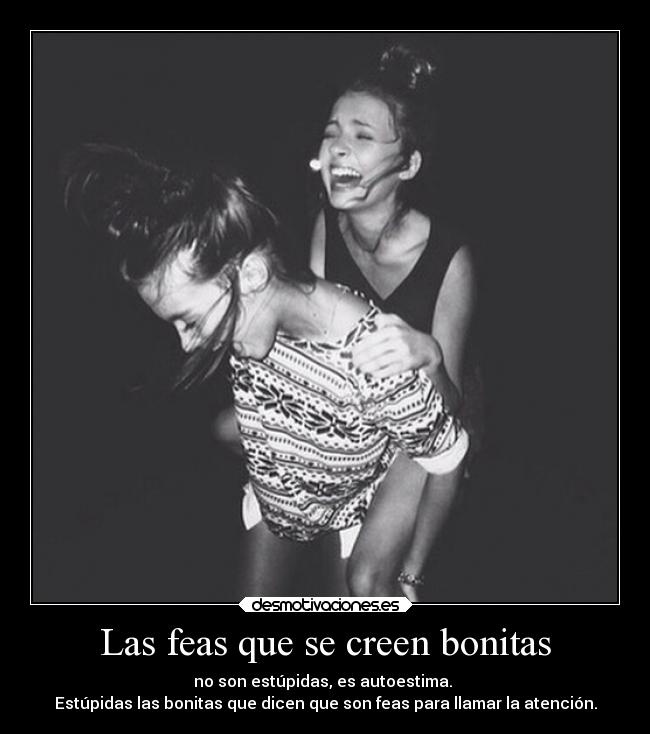 Las feas que se creen bonitas - 