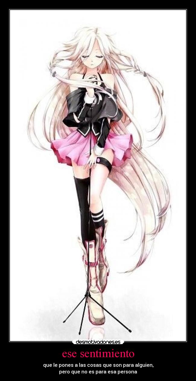 ese sentimiento - que le pones a las cosas que son para alguien,
pero que no es para esa persona