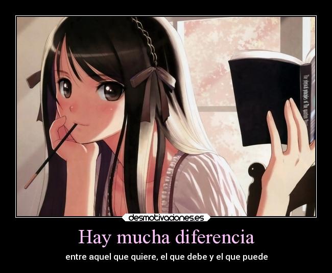 Hay mucha diferencia - entre aquel que quiere, el que debe y el que puede