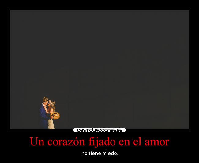 Un corazón fijado en el amor - no tiene miedo.