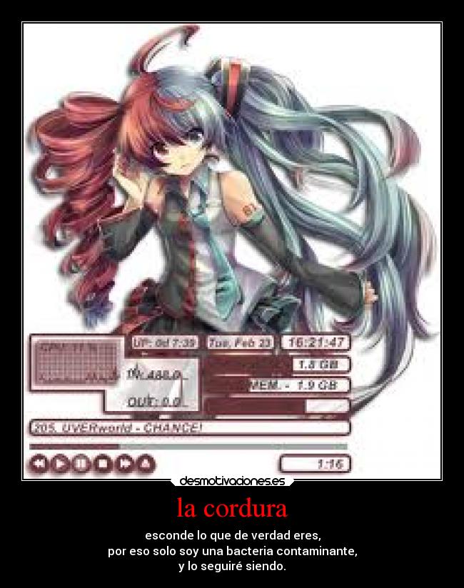 la cordura - esconde lo que de verdad eres,
por eso solo soy una bacteria contaminante,
y lo seguiré siendo.