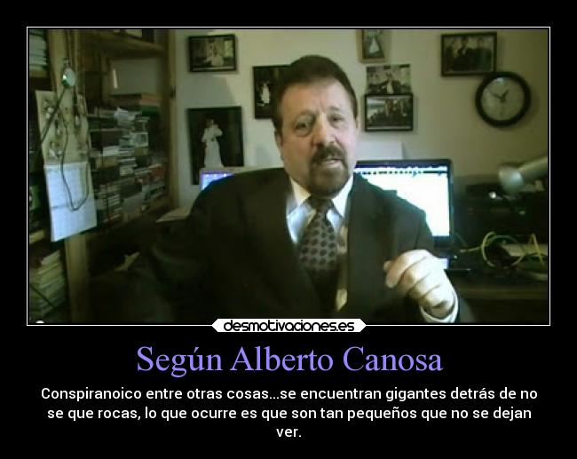 Según Alberto Canosa - Conspiranoico entre otras cosas...se encuentran gigantes detrás de no
se que rocas, lo que ocurre es que son tan pequeños que no se dejan
ver.