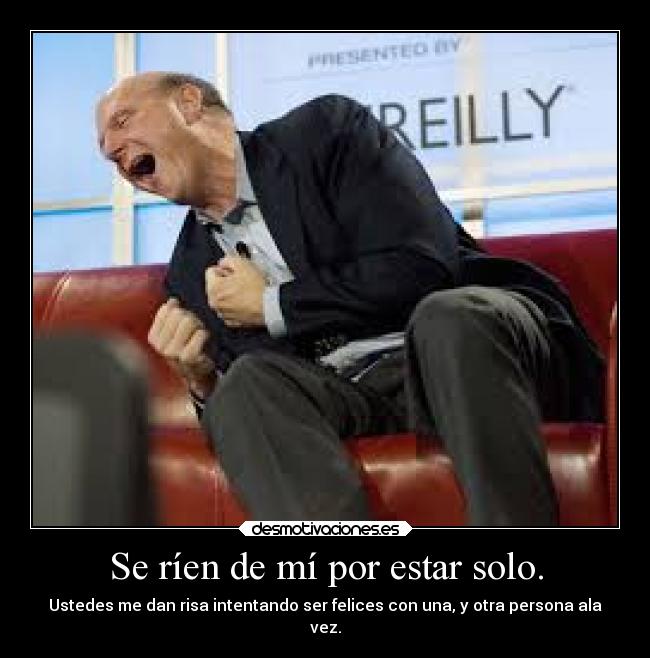 Se ríen de mí por estar solo. -