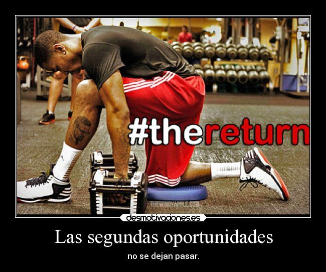 Las segundas oportunidades - no se dejan pasar.