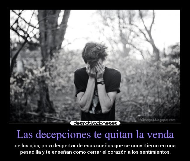 Las decepciones te quitan la venda -