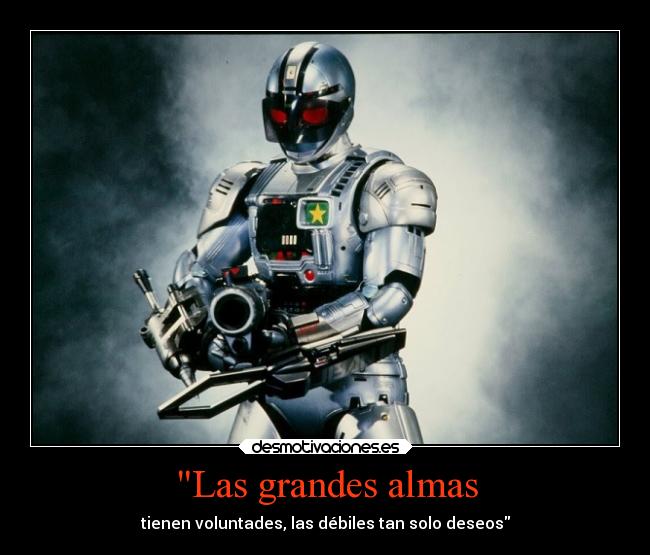 Las grandes almas - tienen voluntades, las débiles tan solo deseos