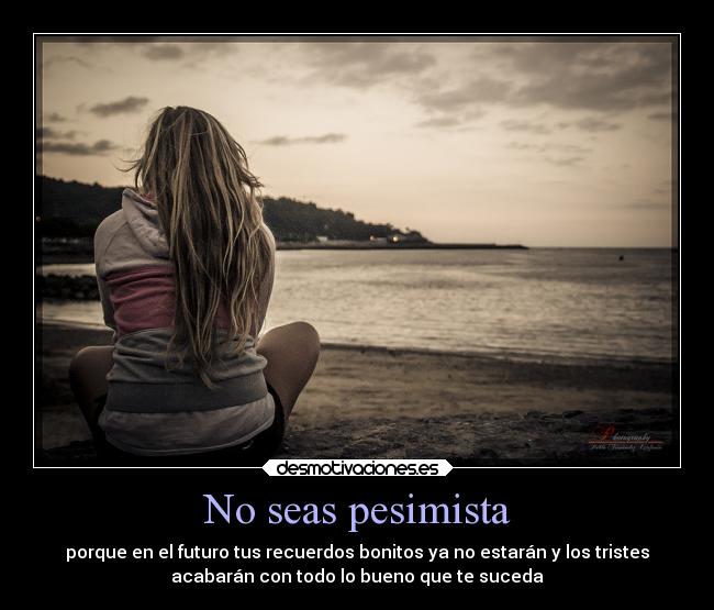 No seas pesimista -