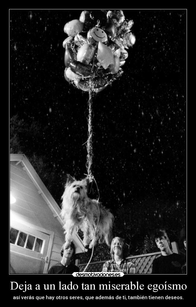 Deja a un lado tan miserable egoísmo -
