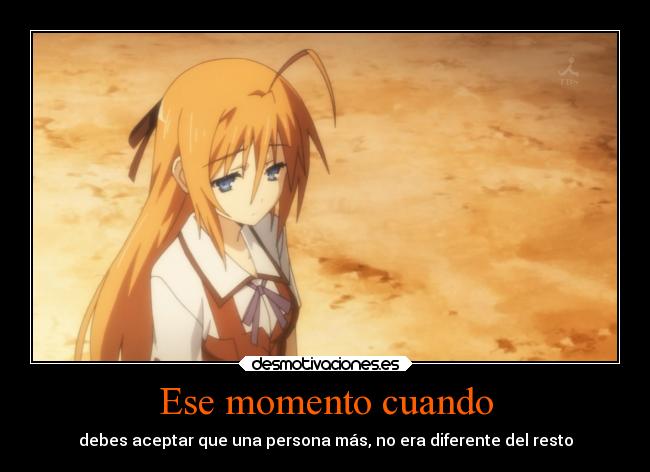 Ese momento cuando - debes aceptar que una persona más, no era diferente del resto