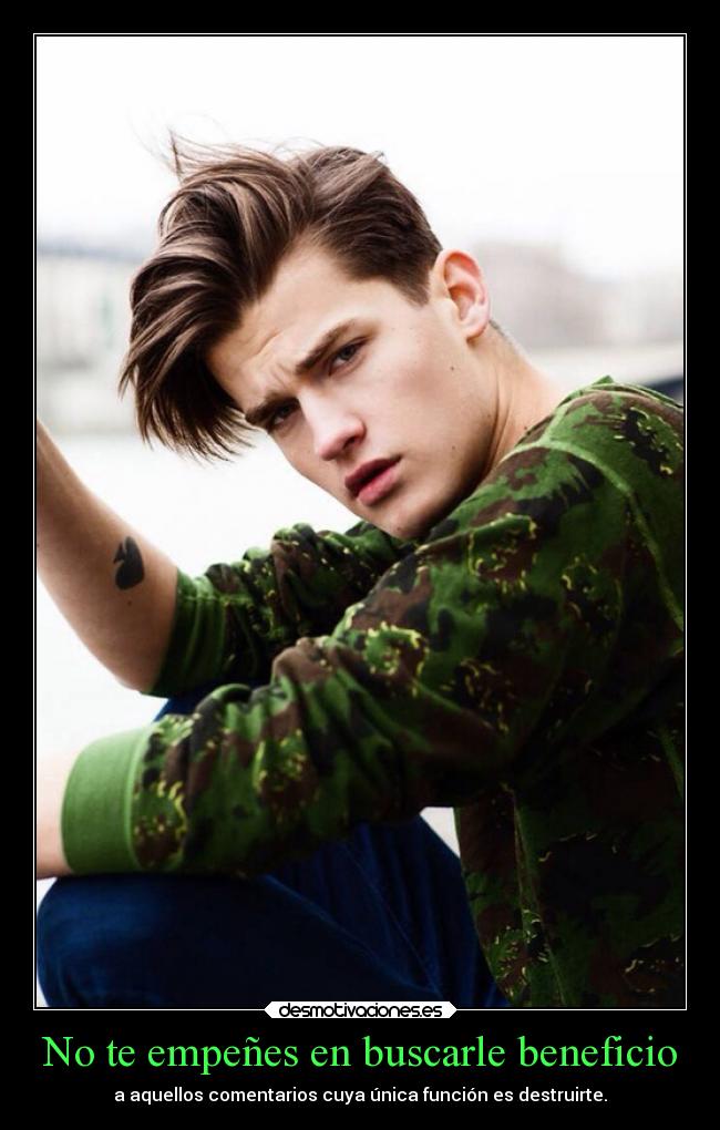 No te empeñes en buscarle beneficio -