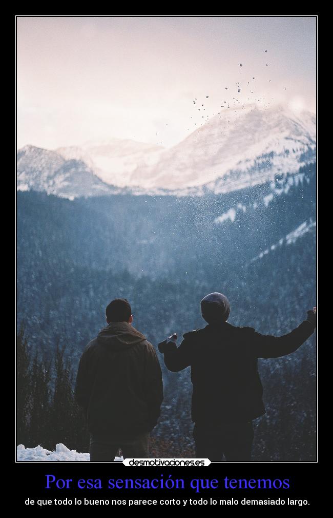 Por esa sensación que tenemos -