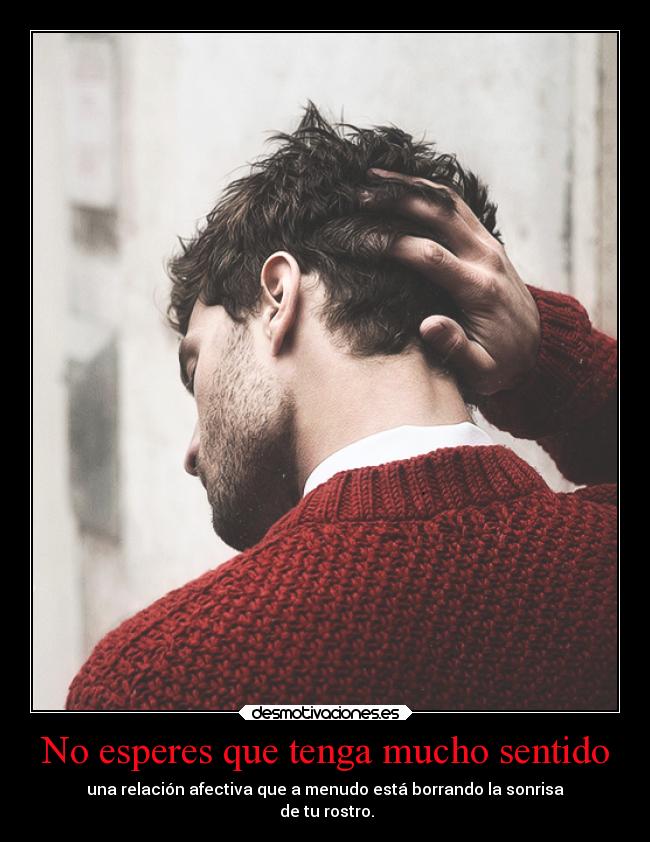 No esperes que tenga mucho sentido - 