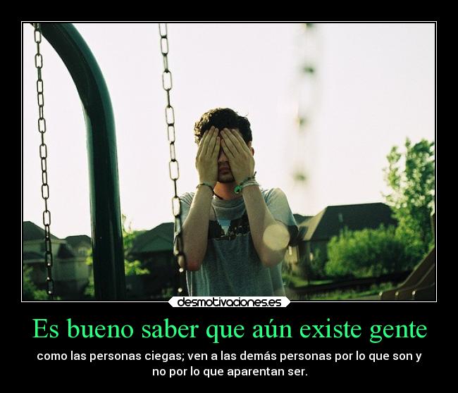 Es bueno saber que aún existe gente - 