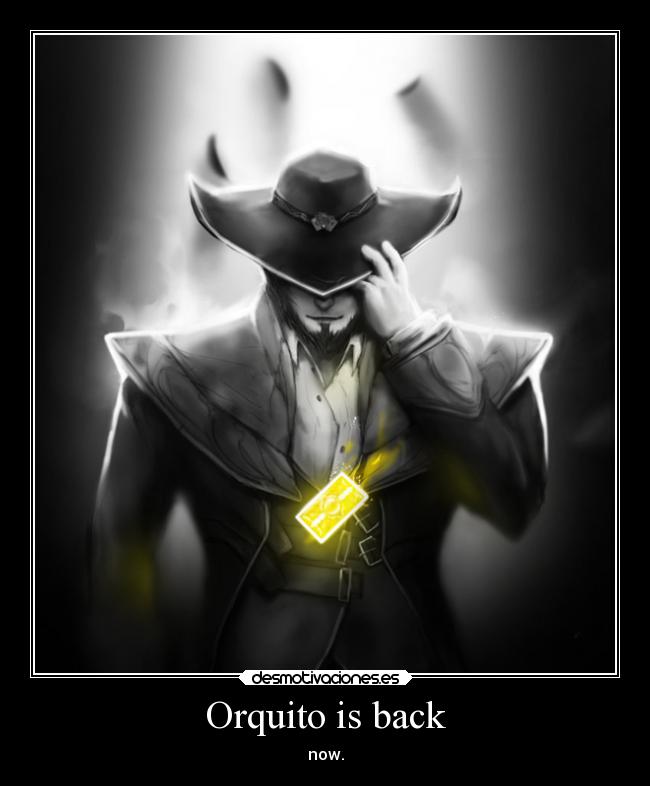 Orquito is back - now.