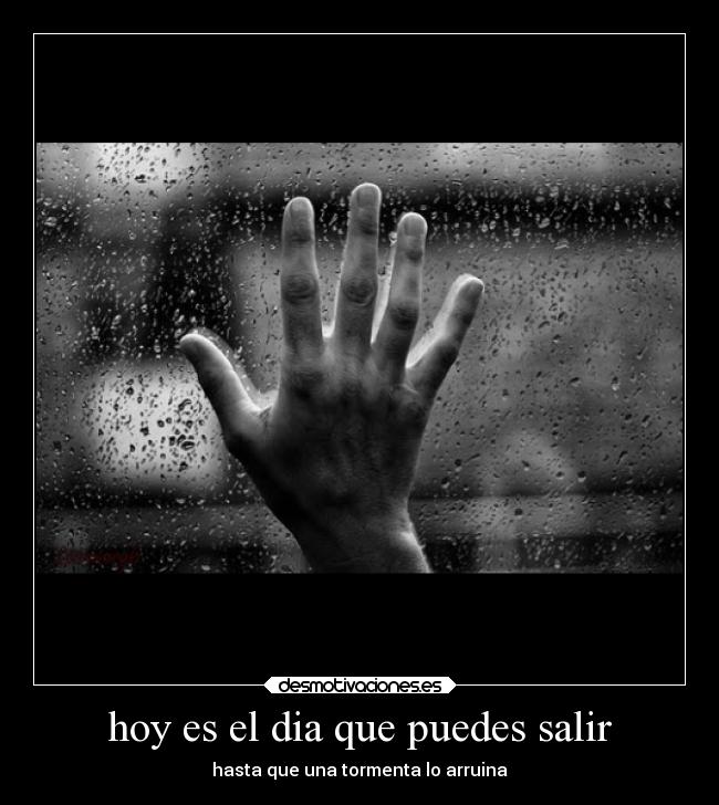 hoy es el dia que puedes salir - hasta que una tormenta lo arruina