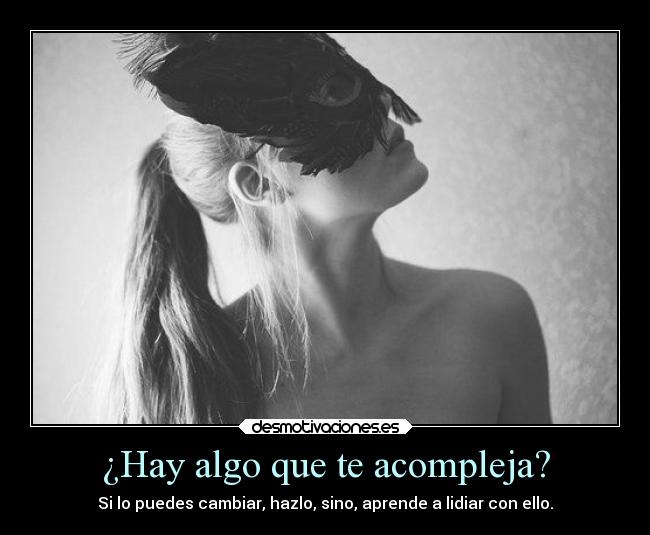 ¿Hay algo que te acompleja? -