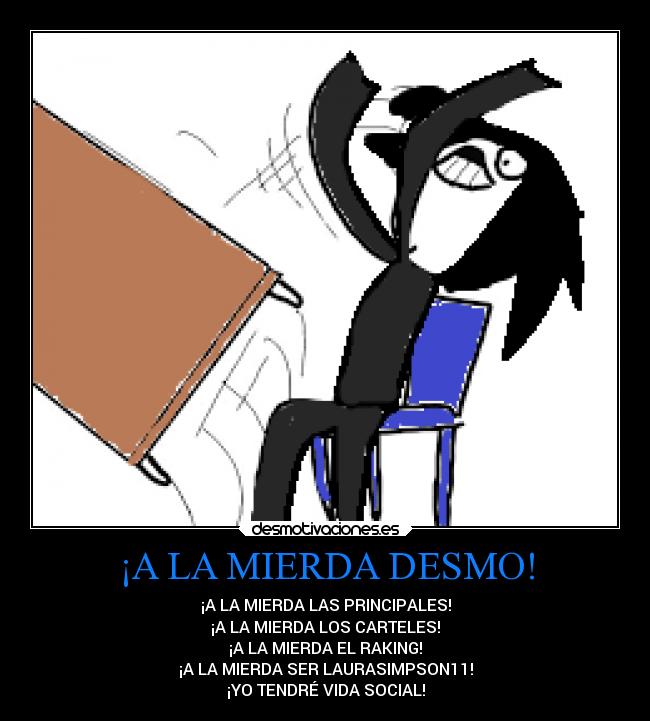 ¡A LA MIERDA DESMO! -