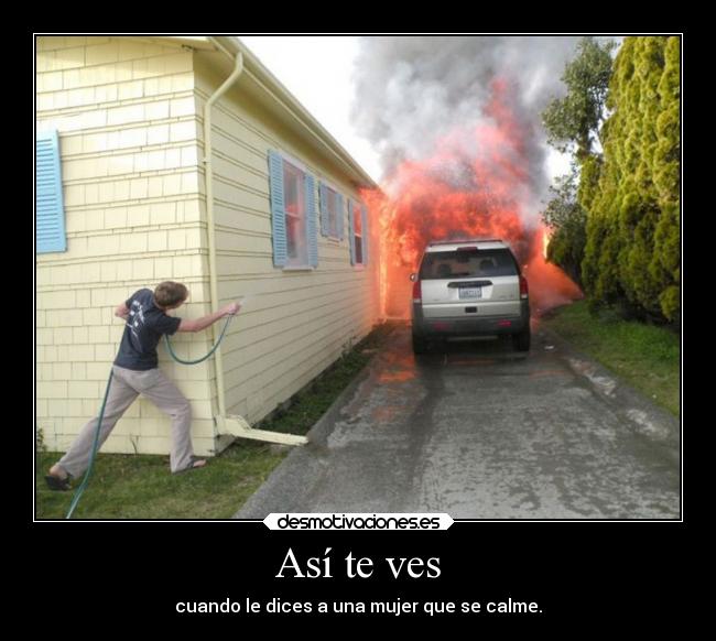 Así te ves - cuando le dices a una mujer que se calme.