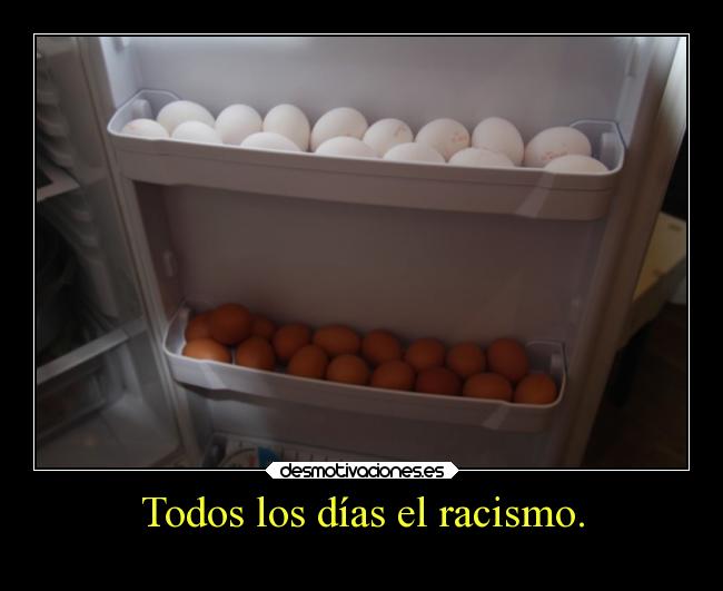 Todos los días el racismo. - 