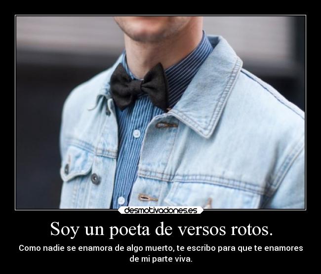 Soy un poeta de versos rotos. - 