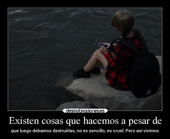 Existen cosas que hacemos a pesar de - 