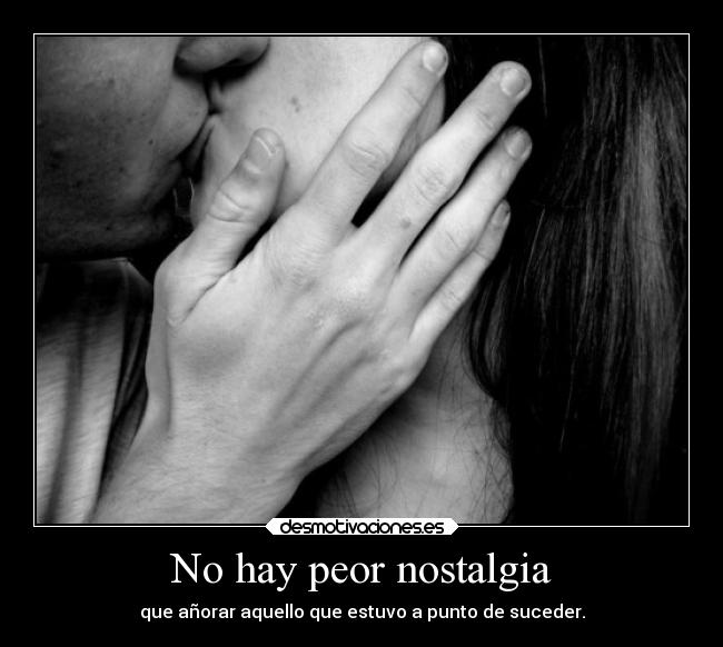 No hay peor nostalgia - 