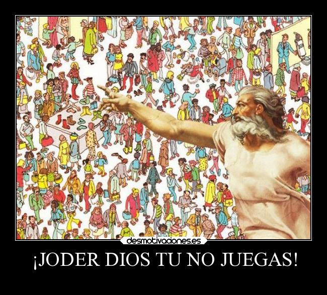 ¡JODER DIOS TU NO JUEGAS! - 