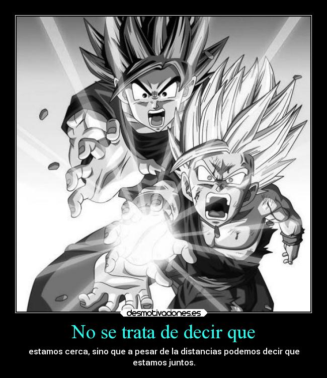 No se trata de decir que - estamos cerca, sino que a pesar de la distancias podemos decir que
estamos juntos.
