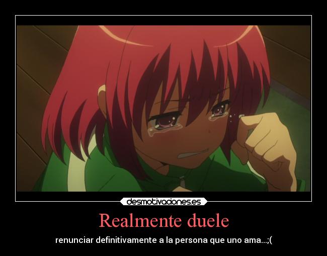 Realmente duele - renunciar definitivamente a la persona que uno ama...;(