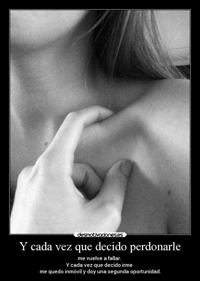 Y cada vez que decido perdonarle - 