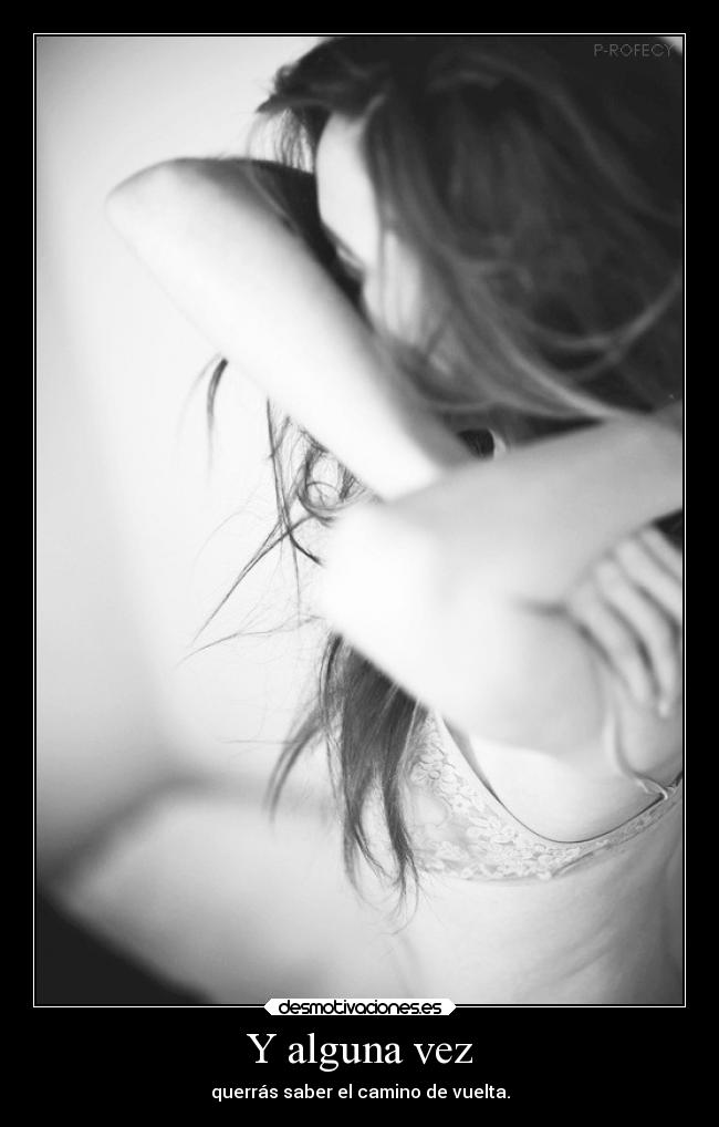 Y alguna vez - querrás saber el camino de vuelta.