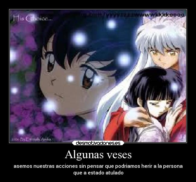 Algunas veses - asemos nuestras acciones sin pensar que podriamos herir a la persona
que a estado atulado