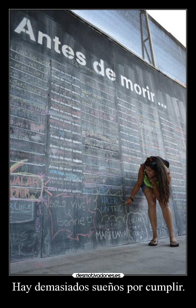Hay demasiados sueños por cumplir. -