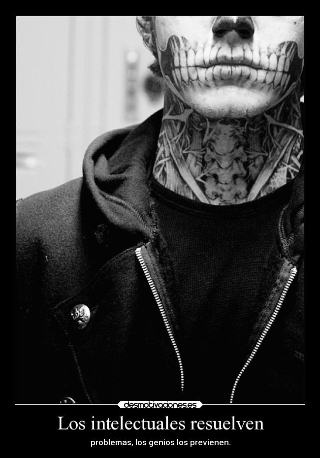 Los intelectuales resuelven - problemas, los genios los previenen.