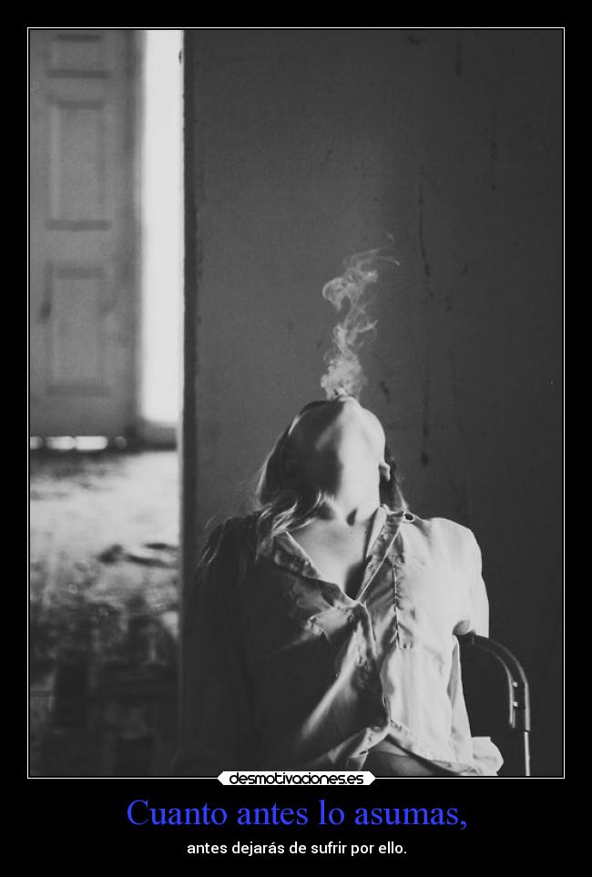 Cuanto antes lo asumas, - 