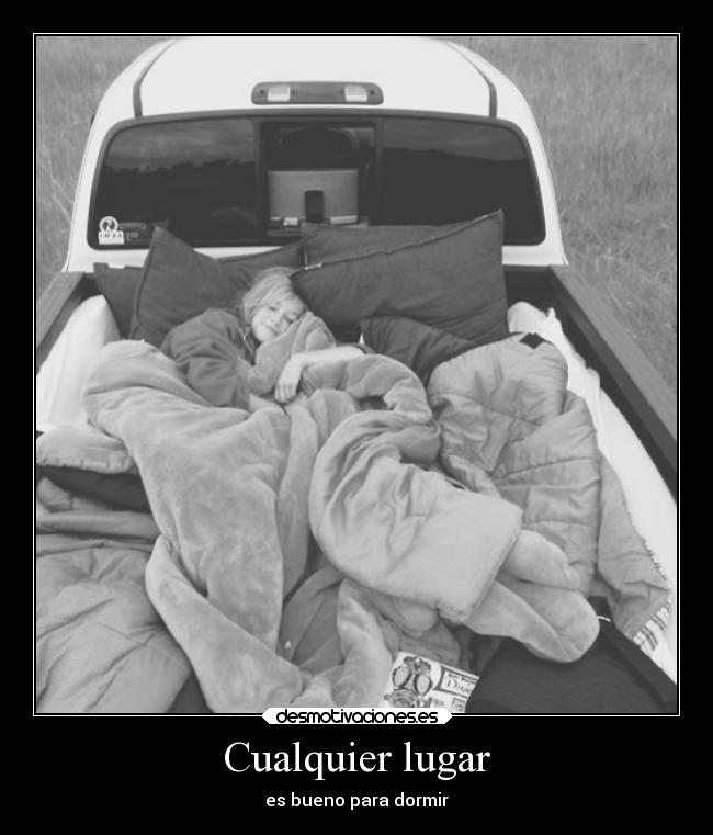 Cualquier lugar - es bueno para dormir
