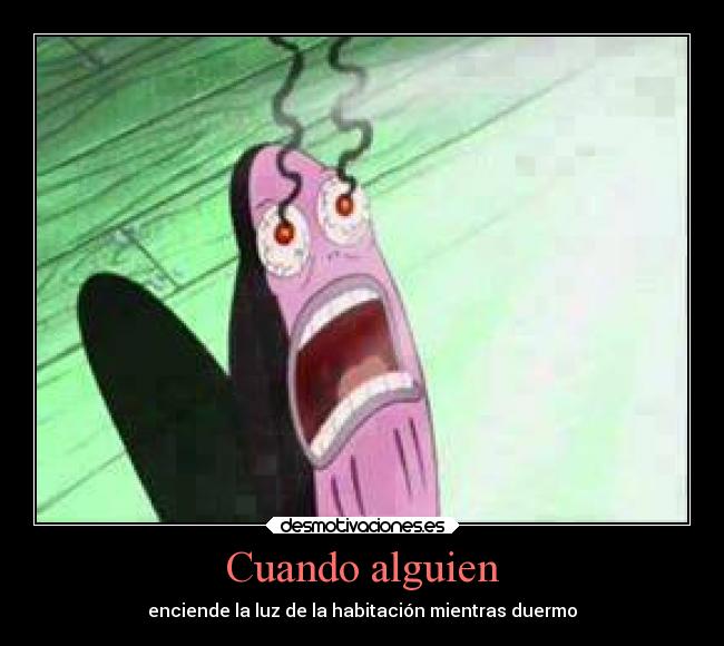 Cuando alguien - enciende la luz de la habitación mientras duermo