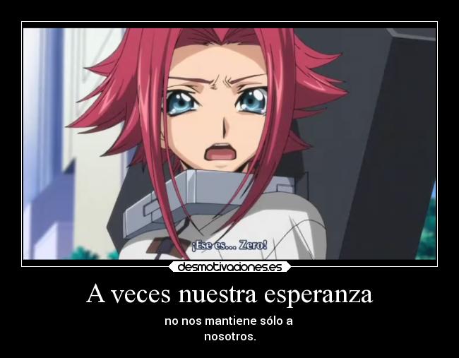 A veces nuestra esperanza - no nos mantiene sólo a
nosotros.
