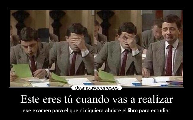 Este eres tú cuando vas a realizar -