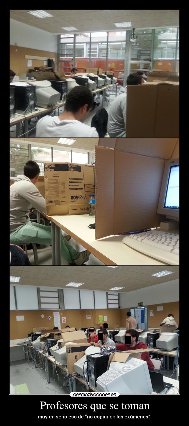 Profesores que se toman - muy en serio eso de no copiar en los exámenes.