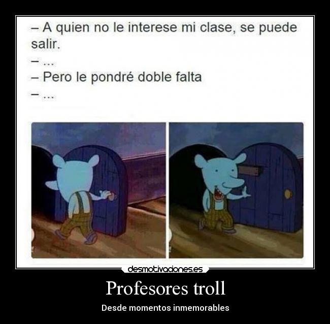 Profesores troll - Desde momentos inmemorables