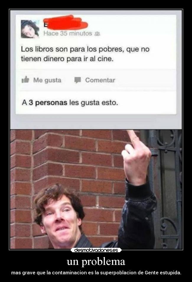 un problema - mas grave que la contaminacion es la superpoblacion de Gente estupida.