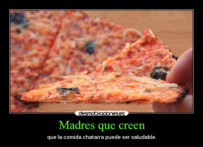 Madres que creen - que la comida chatarra puede ser saludable.