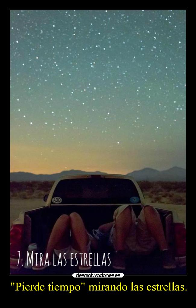 Pierde tiempo mirando las estrellas. - 