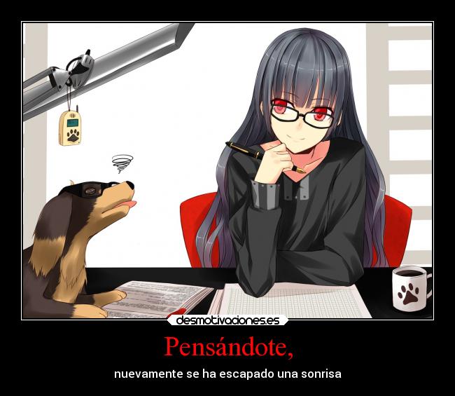 Pensándote, - nuevamente se ha escapado una sonrisa