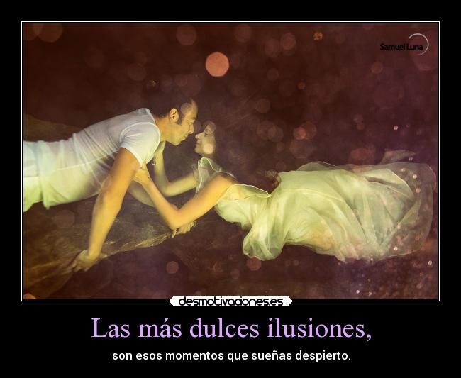 Las más dulces ilusiones, -