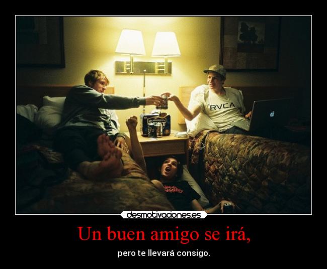 Un buen amigo se irá, - 