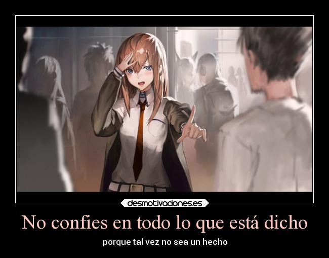 No confies en todo lo que está dicho - porque tal vez no sea un hecho