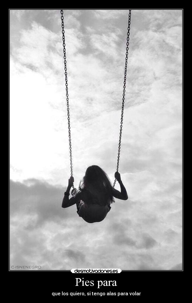 Pies para - que los quiero, si tengo alas para volar